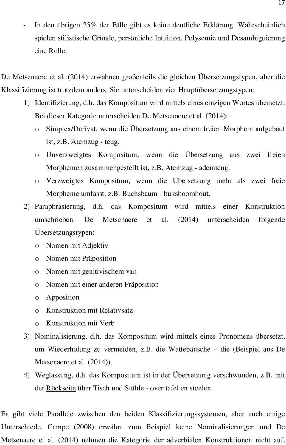 Bei dieser Kategorie unterscheiden De Metsenaere et al. (214): o Simplex/Derivat, wenn die Übersetzung aus einem freien Morphem aufgebaut ist, z.b. Atemzug - teug.