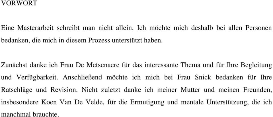 Zunächst danke ich Frau De Metsenaere für das interessante Thema und für Ihre Begleitung und Verfügbarkeit.