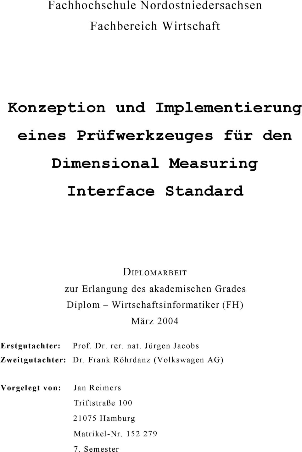 Wirtschaftsinformatiker (FH) März 2004 Erstgutachter: Zweitgutachter: Prof. Dr. rer. nat. Jürgen Jacobs Dr.