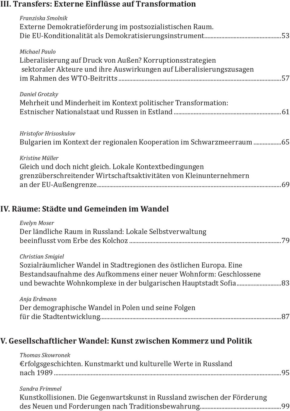 ..57 Daniel Grotzky Mehrheit und Minderheit im Kontext politischer Transformation: Estnischer Nationalstaat und Russen in Estland.