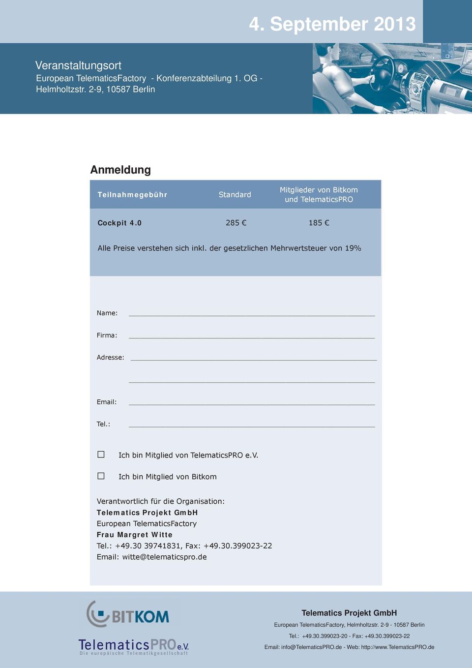 : +49.30 39741831, Fax: +49.30.399023-22 Email: witte@telematicspro.de Telematics Projekt GmbH European TelematicsFactory, Helmholtzstr. 2-9 - 10587 Berlin TelematicsPROe.V.