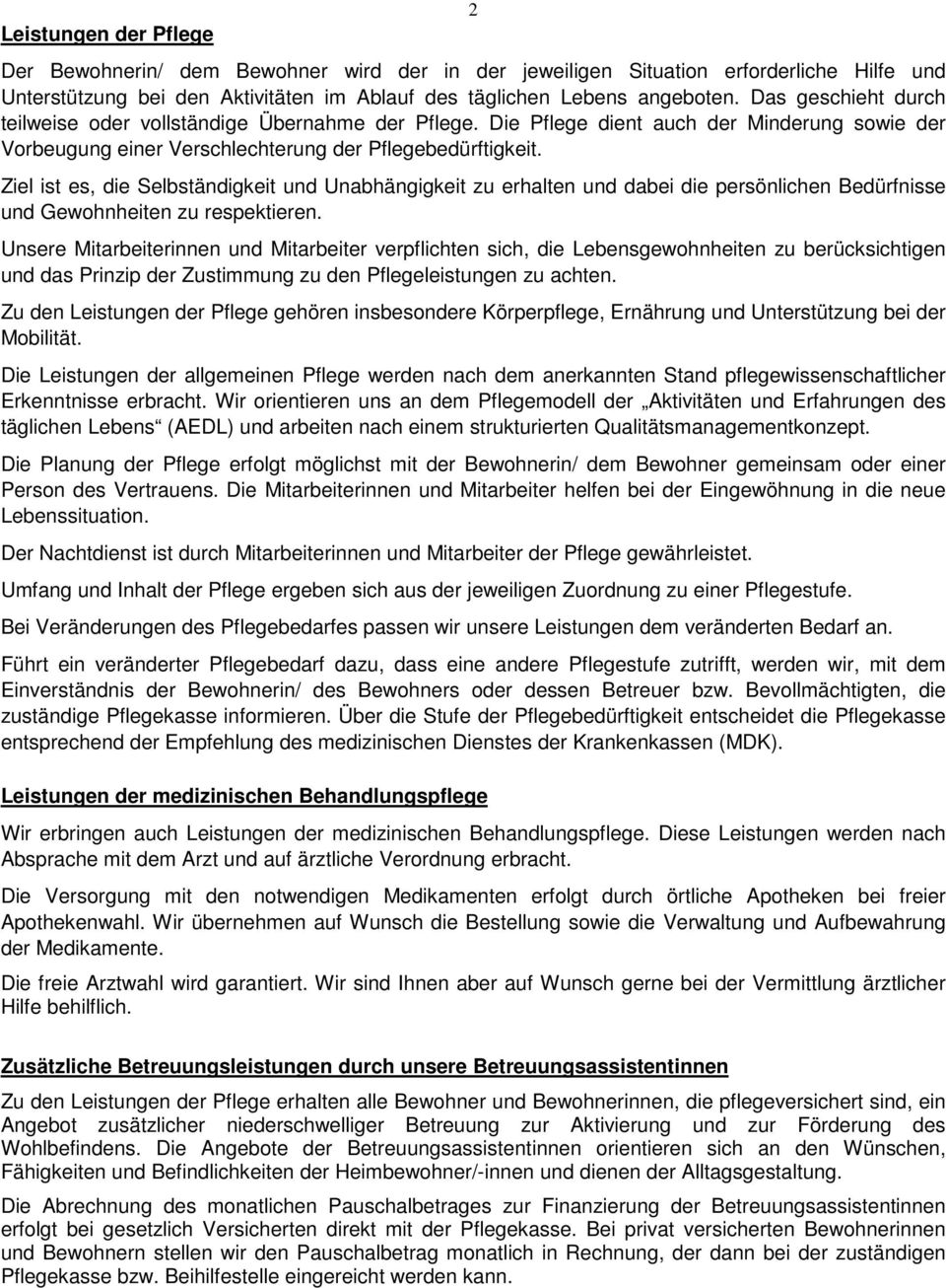 Ziel ist es, die Selbständigkeit und Unabhängigkeit zu erhalten und dabei die persönlichen Bedürfnisse und Gewohnheiten zu respektieren.