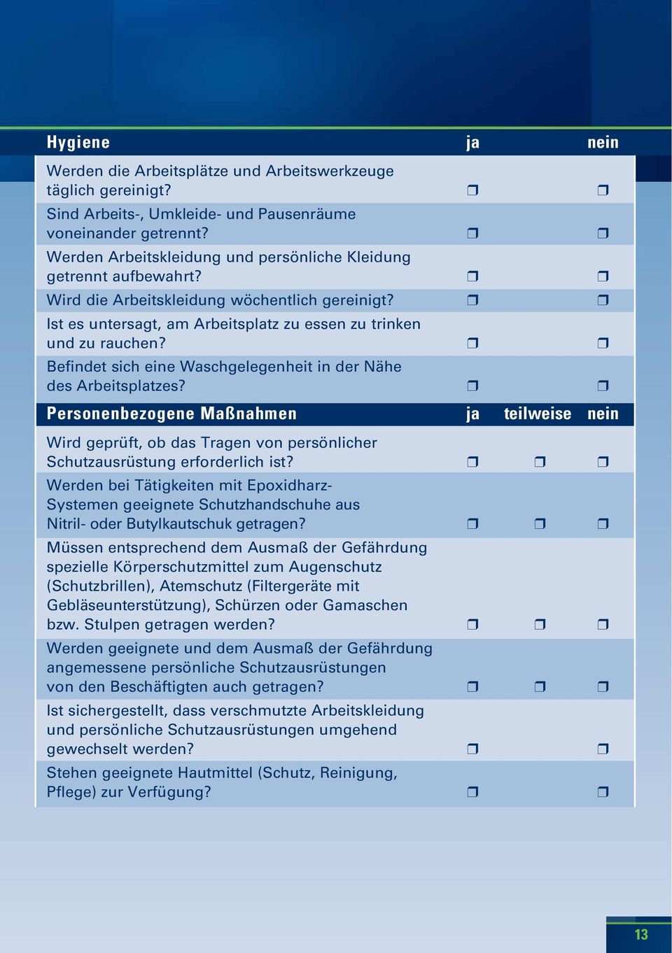 Befindet sich eine Waschgelegenheit in der Nähe des Arbeitsplatzes? Personenbezogene Maßnahmen ja teilweise nein Wird geprüft, ob das Tragen von persönlicher Schutzausrüstung erforderlich ist?