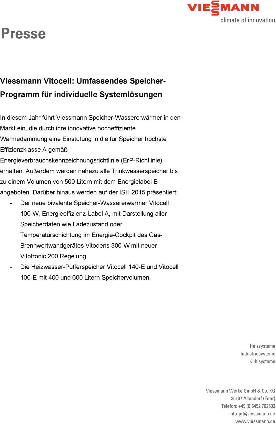 Außerdem werden nahezu alle Trinkwasserspeicher bis zu einem Volumen von 500 Litern mit dem Energielabel B angeboten.