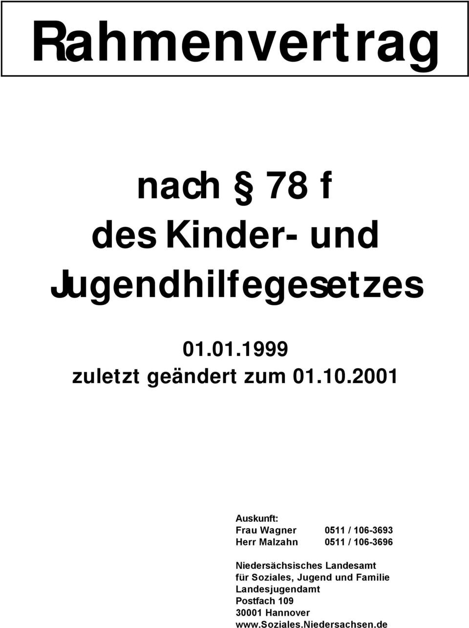 2001 Auskunft: Frau Wagner 0511 / 106-3693 Herr Malzahn 0511 / 106-3696