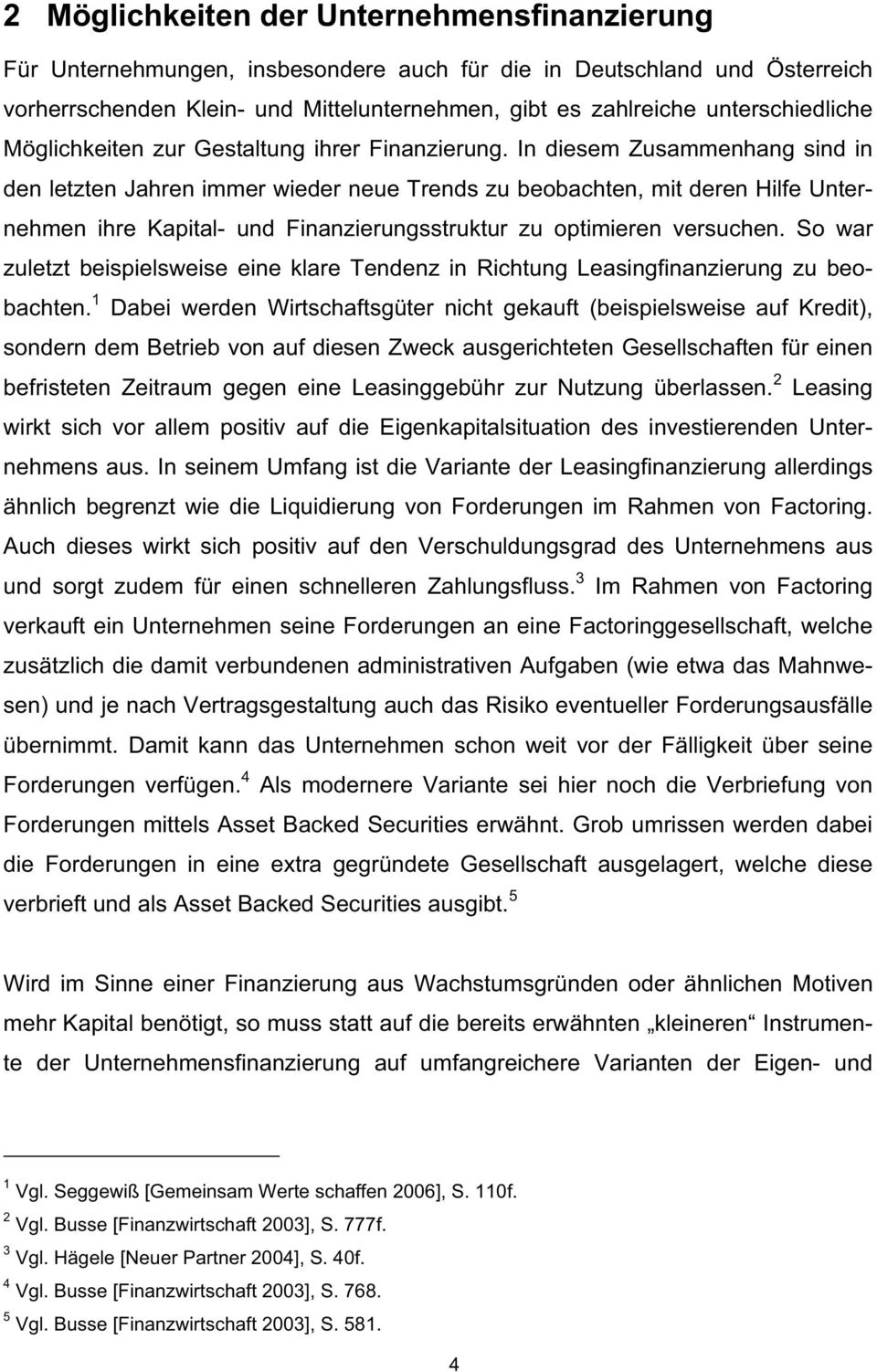 In diesem Zusammenhang sind in den letzten Jahren immer wieder neue Trends zu beobachten, mit deren Hilfe Unternehmen ihre Kapital- und Finanzierungsstruktur zu optimieren versuchen.