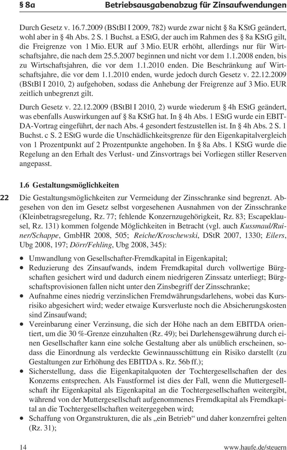 1.2010 enden. Die Beschränkung auf Wirtschaftsjahre, die vor dem 1.1.2010 enden, wurde jedoch durch Gesetz v. 22.12.2009 (BStBl I 2010, 2) aufgehoben, sodass die Anhebung der Freigrenze auf 3 Mio.