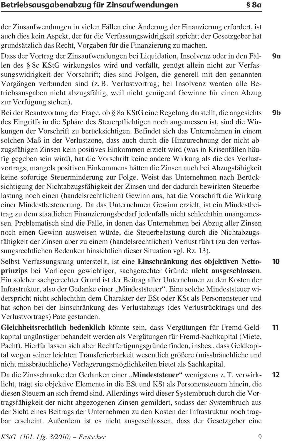 Dass der Vortrag der Zinsaufwendungen bei Liquidation, Insolvenz oder in den Fällen des 8c KStG wirkungslos wird und verfällt, genügt allein nicht zur Verfassungswidrigkeit der Vorschrift; dies sind