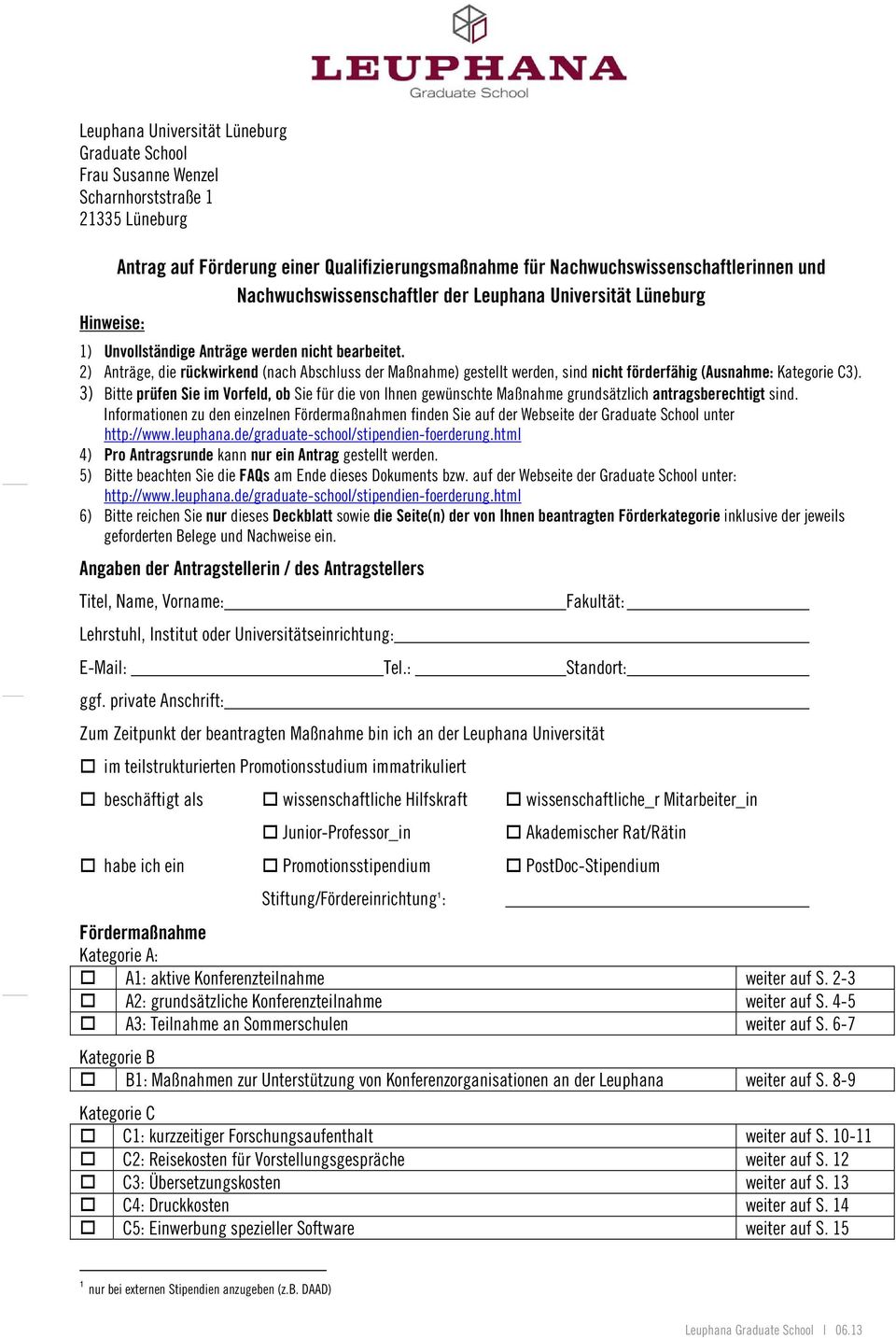 2) Anträge, die rückwirkend (nach Abschluss der Maßnahme) gestellt werden, sind nicht förderfähig (Ausnahme: Kategorie C3).