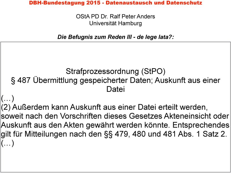 (2) Außerdem kann Auskunft aus einer Datei erteilt werden, soweit nach den Vorschriften dieses