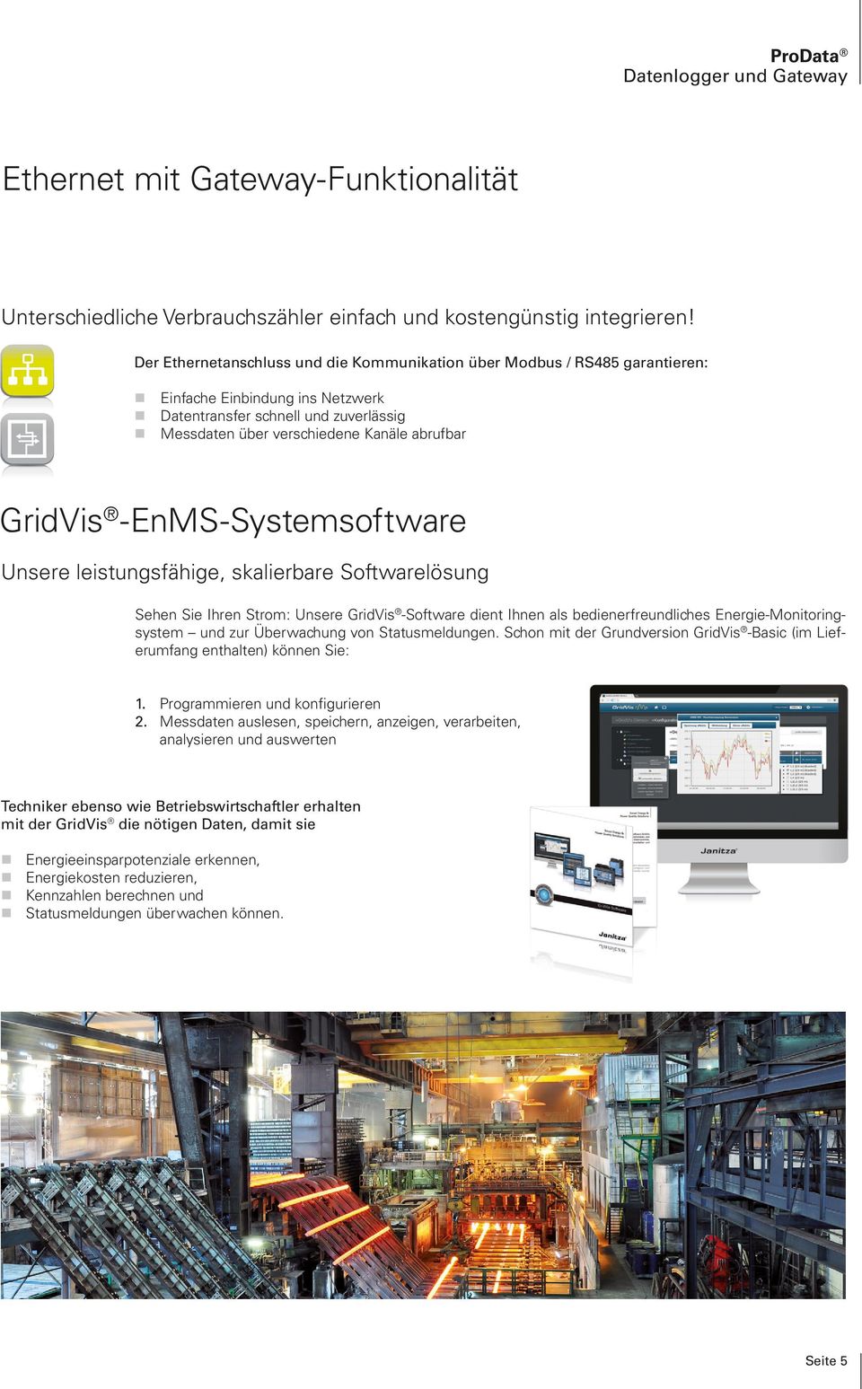 GridVis -EnMS-Systemsoftware Unsere leistungsfähige, skalierbare Softwarelösung Sehen Sie Ihren Strom: Unsere GridVis -Software dient Ihnen als bedienerfreundliches Energie-Monitoringsystem und zur