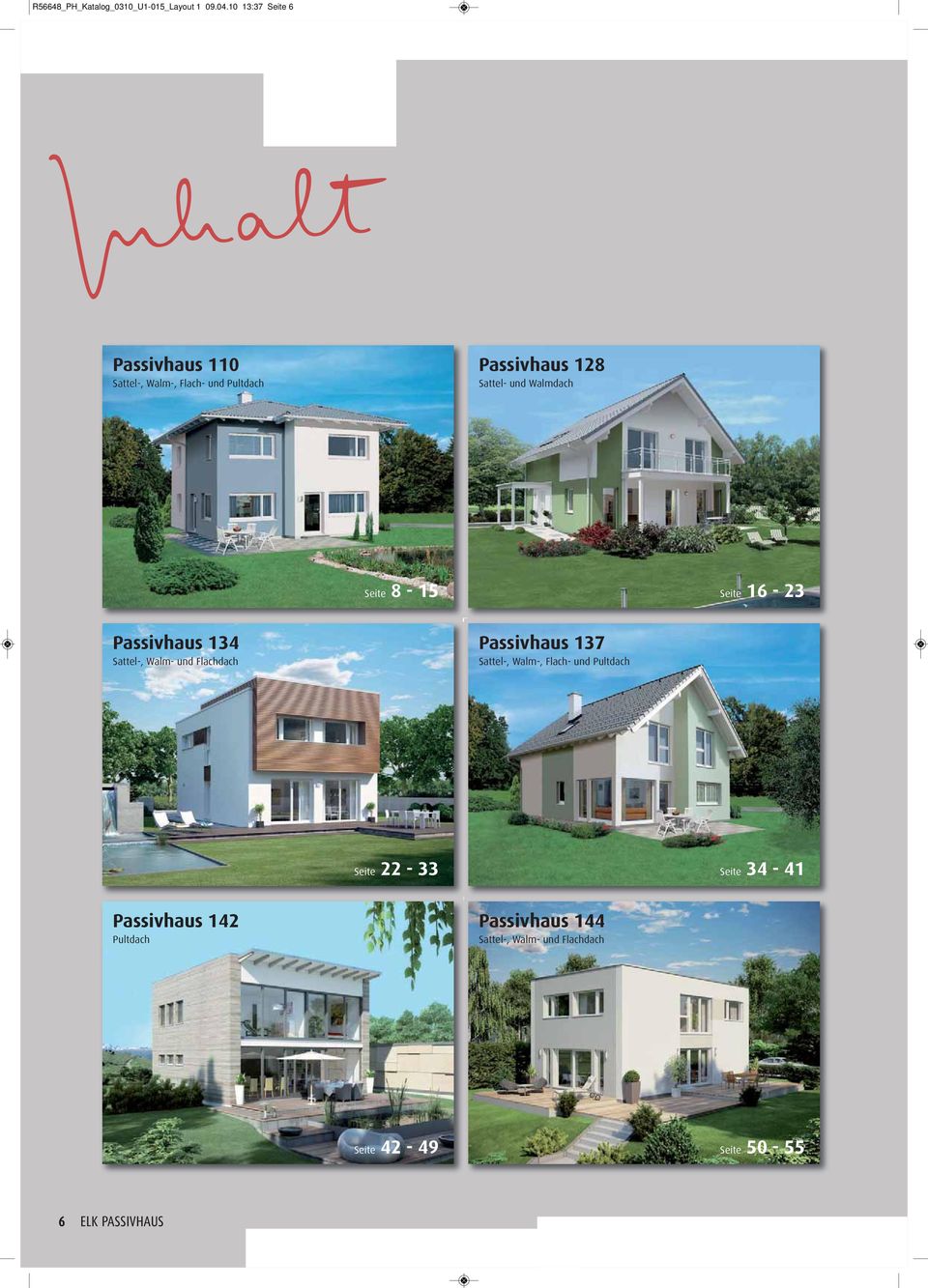 Walmdach Seite 8-15 Seite 16-23 Passivhaus 134 Sattel-, Walm- und Flachdach Passivhaus 137 Sattel-,