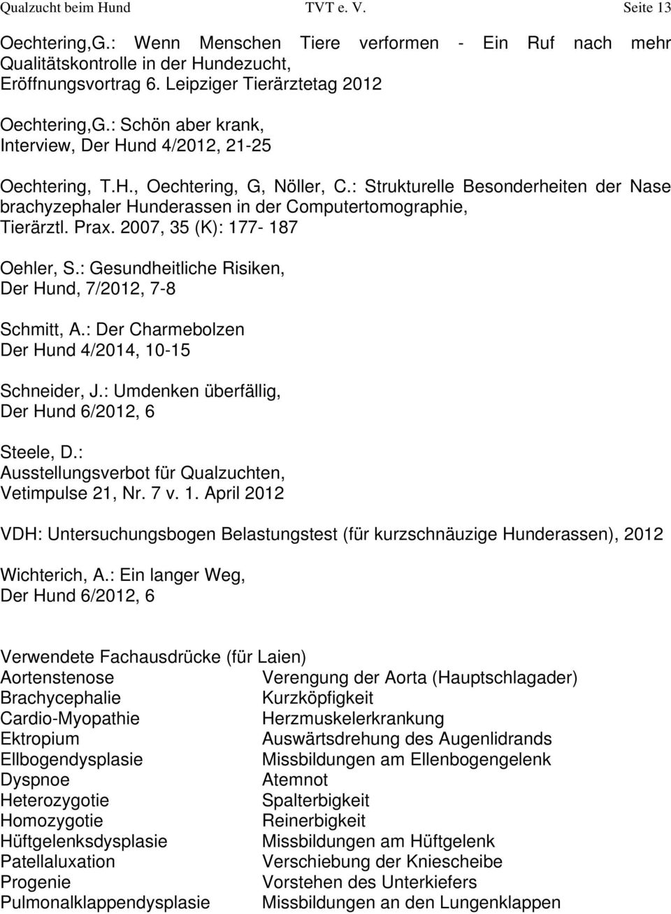 : Strukturelle Besonderheiten der Nase brachyzephaler Hunderassen in der Computertomographie, Tierärztl. Prax. 2007, 35 (K): 177-187 Oehler, S.