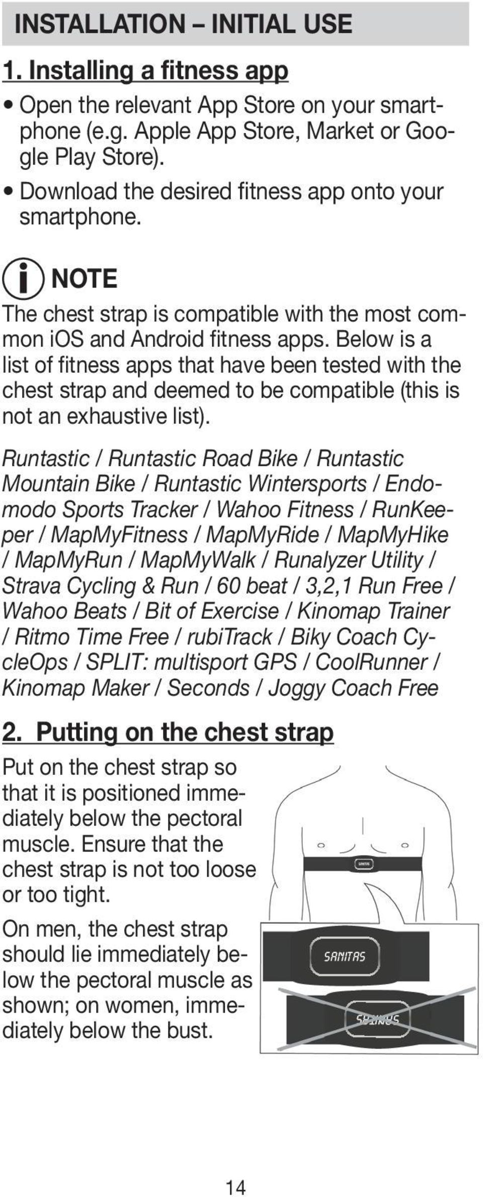 Below is a list of fitness apps that have been tested with the chest strap and deemed to be compatible (this is not an exhaustive list).