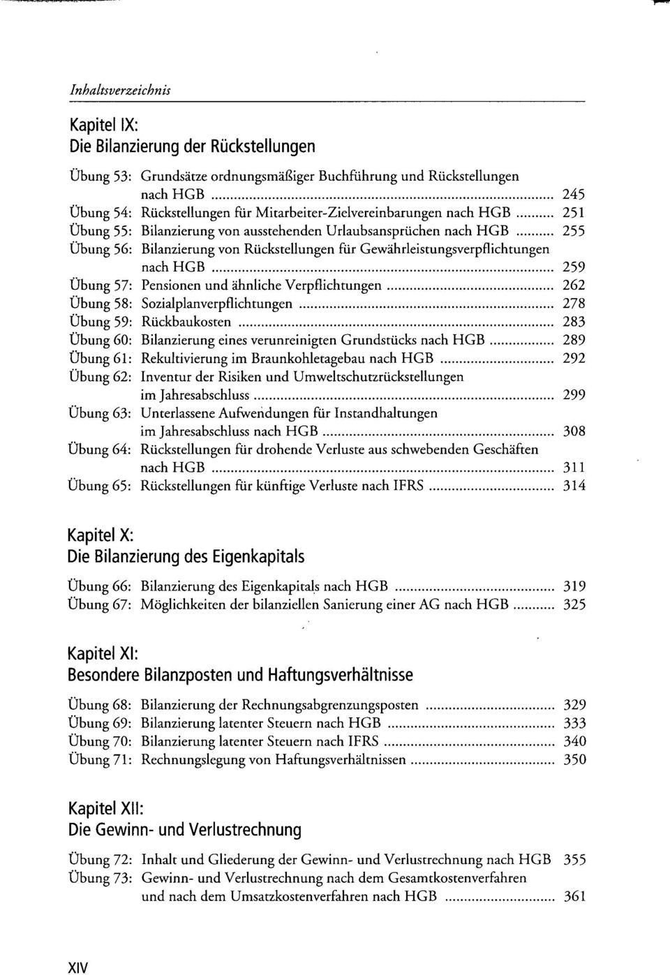 Verpflichtungen 262 Übung 58: Sozialplanverpflichtungen 278 Übung 59: Rückbaukosten 283 Übung 60: Bilanzierung eines verunreinigten Grundstücks nach HGB 289 Übung 61: Rekultivierung im