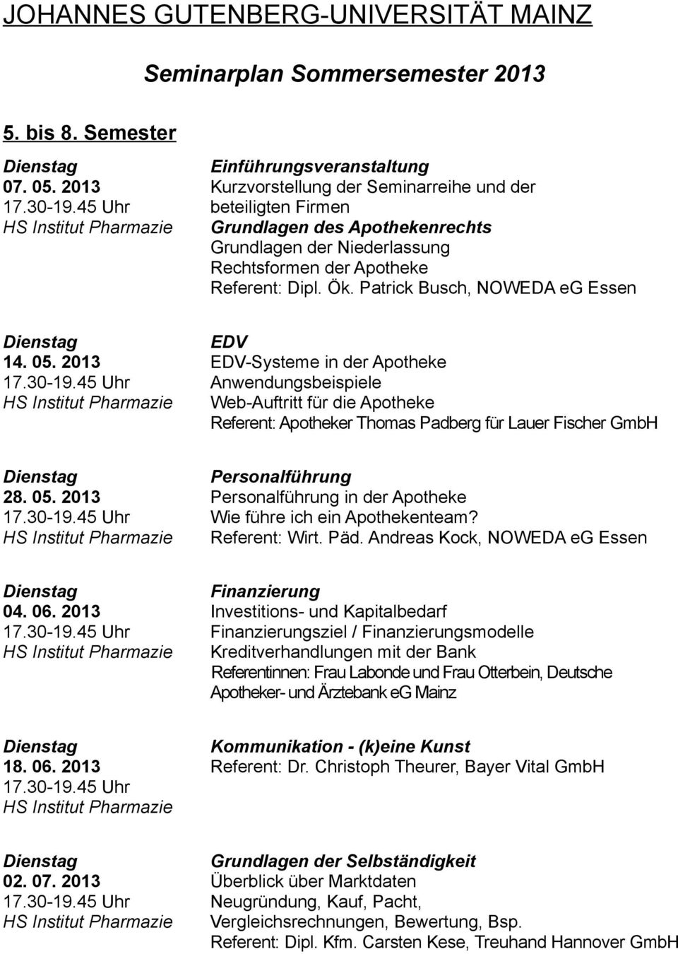 2013 EDV-Systeme in der Apotheke 17.30-19.45 Uhr Anwendungsbeispiele HS Institut Pharmazie Web-Auftritt für die Apotheke Referent: Apotheker Thomas Padberg für Lauer Fischer GmbH Personalführung 28.