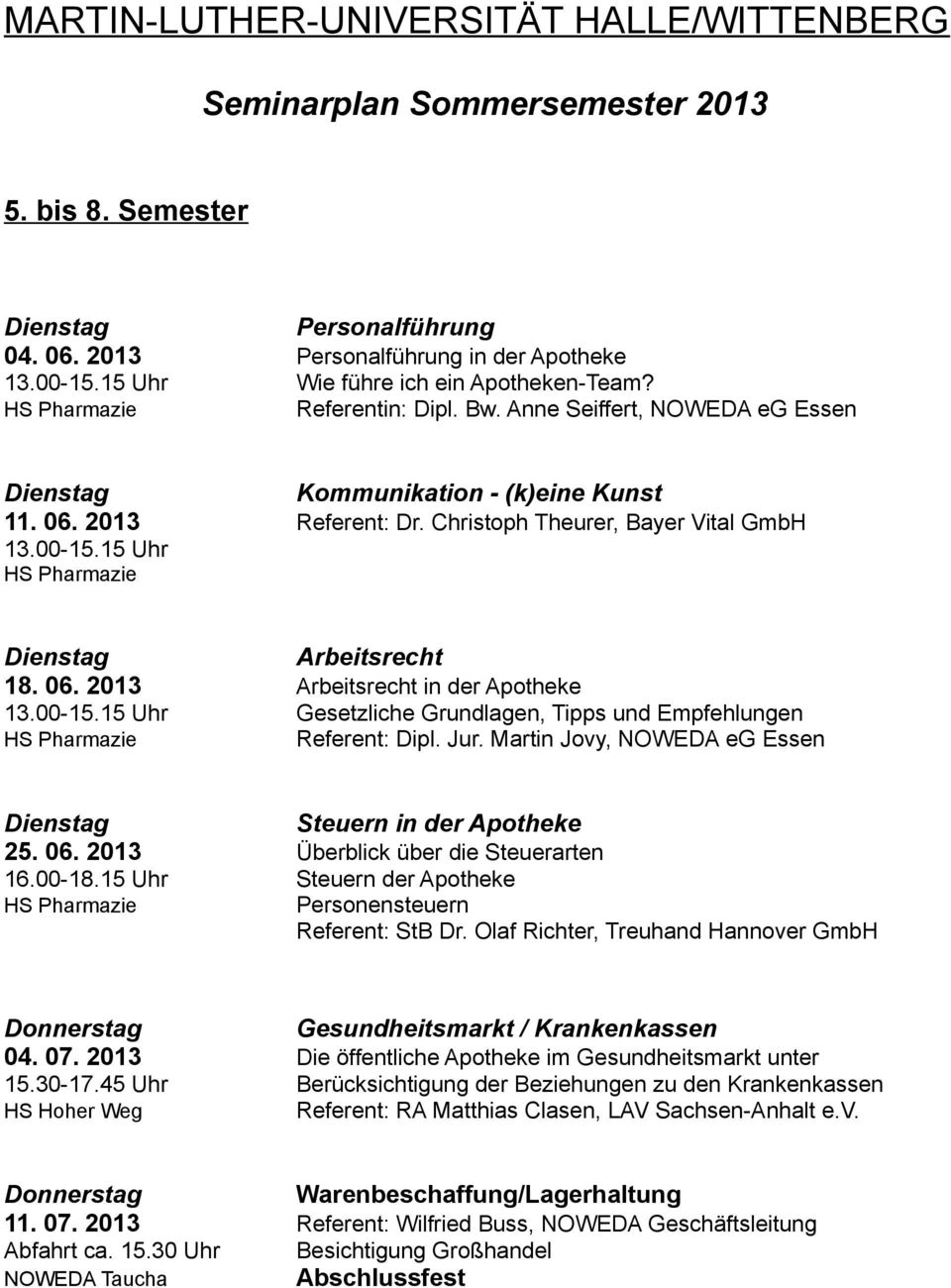 00-15.15 Uhr Gesetzliche Grundlagen, Tipps und Empfehlungen Referent: Dipl. Jur. Martin Jovy, NOWEDA eg Essen Steuern in der Apotheke 25. 06. 2013 Überblick über die Steuerarten 16.00-18.