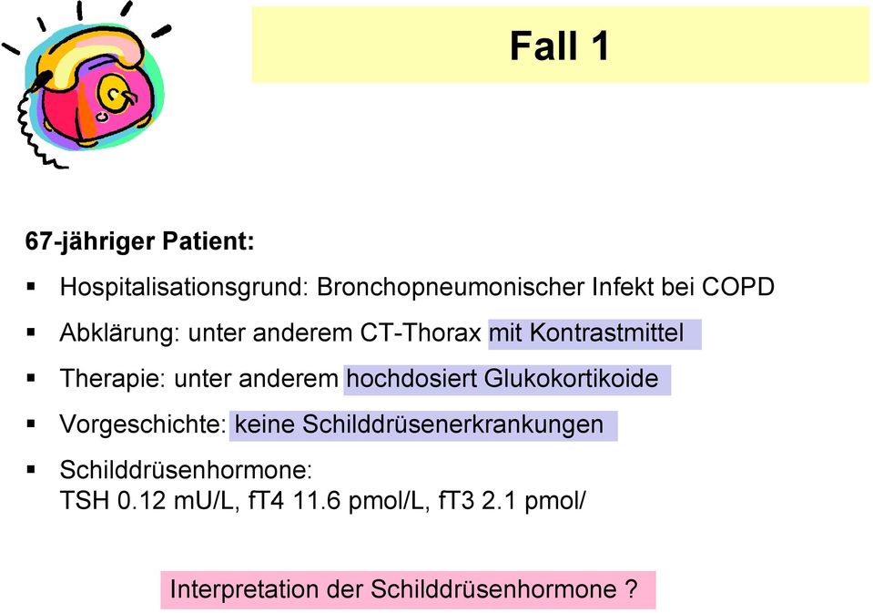 hochdosiert Glukokortikoide Vorgeschichte: keine Schilddrüsenerkrankungen