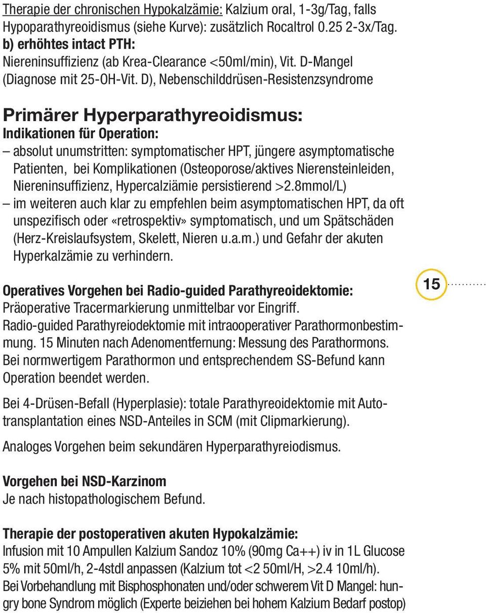 D), Nebenschilddrüsen-Resistenzsyndrome Primärer Hyperparathyreoidismus: Indikationen für Operation: absolut unumstritten: symptomatischer HPT, jüngere asymptomatische Patienten, bei Komplikationen