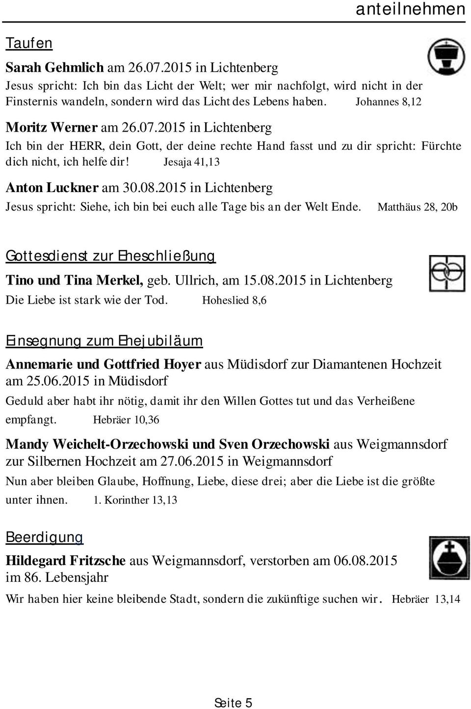 2015 in Lichtenberg Ich bin der HERR, dein Gott, der deine rechte Hand fasst und zu dir spricht: Fürchte dich nicht, ich helfe dir! Jesaja 41,13 Anton Luckner am 30.08.