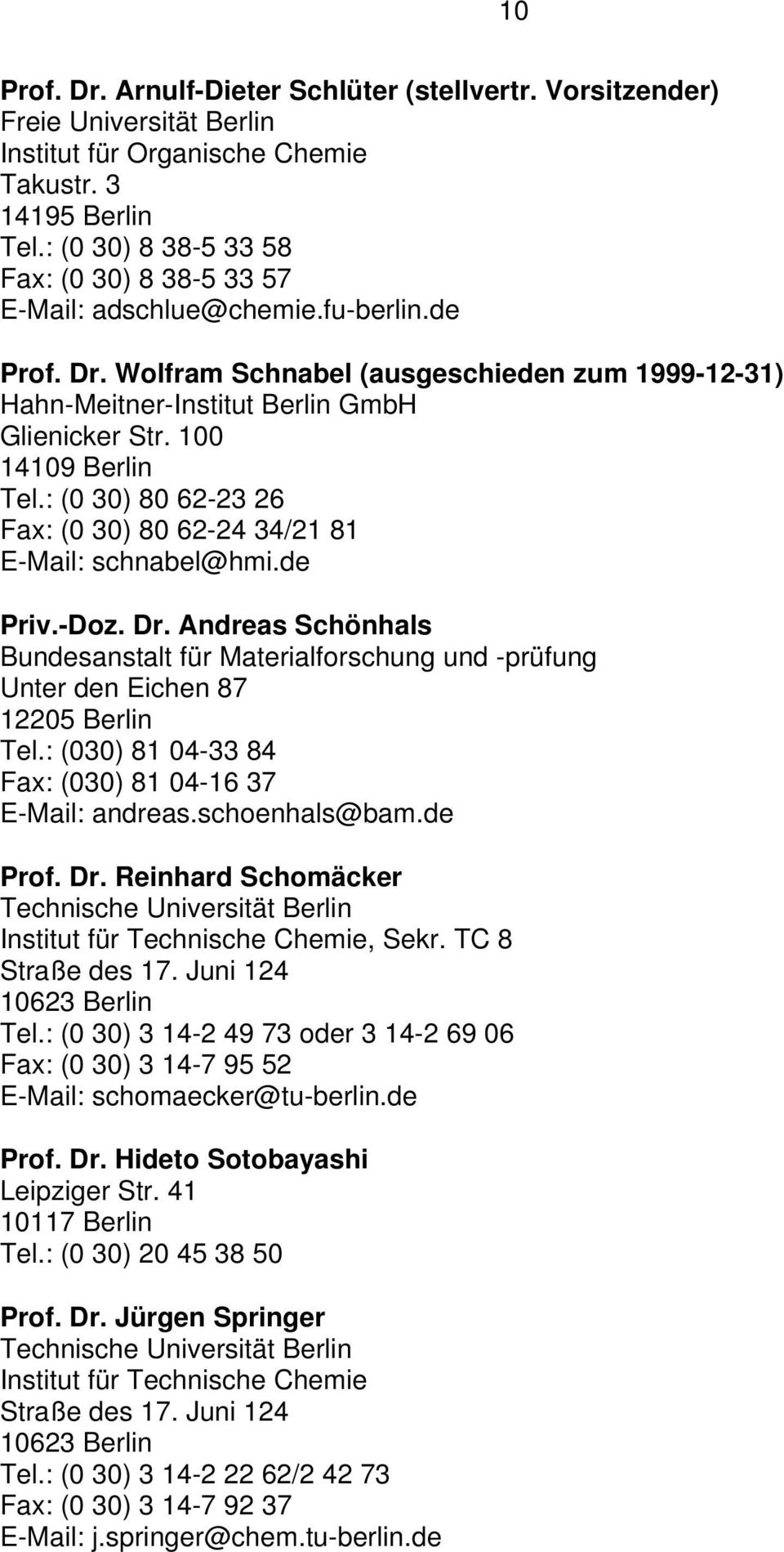 100 14109 Berlin Tel.: (0 30) 80 62-23 26 Fax: (0 30) 80 62-24 34/21 81 E-Mail: schnabel@hmi.de Priv.-Doz. Dr.
