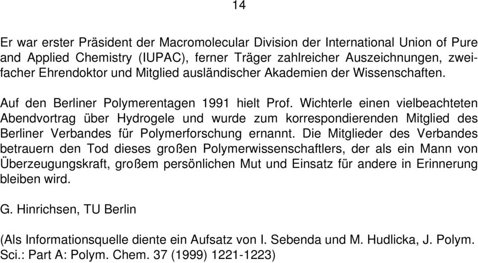 Wichterle einen vielbeachteten Abendvortrag über Hydrogele und wurde zum korrespondierenden Mitglied des Berliner Verbandes für Polymerforschung ernannt.