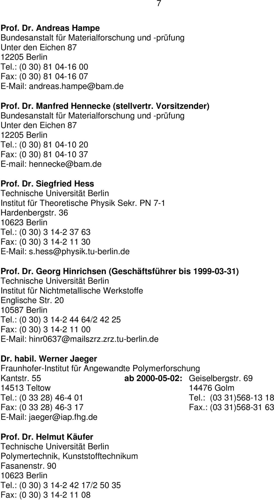 Siegfried Hess Technische Universität Berlin Institut für Theoretische Physik Sekr. PN 7-1 Hardenbergstr. 36 10623 Berlin Tel.: (0 30) 3 14-2 37 63 Fax: (0 30) 3 14-2 11 30 E-Mail: s.hess@physik.