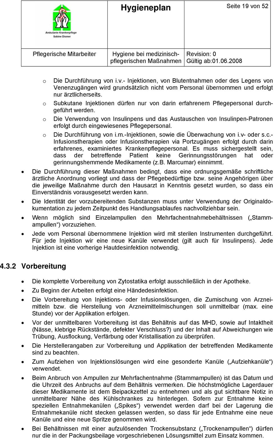 o Die Verwendung von Insulinpens und das Austauschen von Insulinpen-Patronen erfolgt durch eingewiesenes Pflegepersonal. o Die Durchführung von i.m.-injektionen, sowie die Überwachung von i.v- oder s.