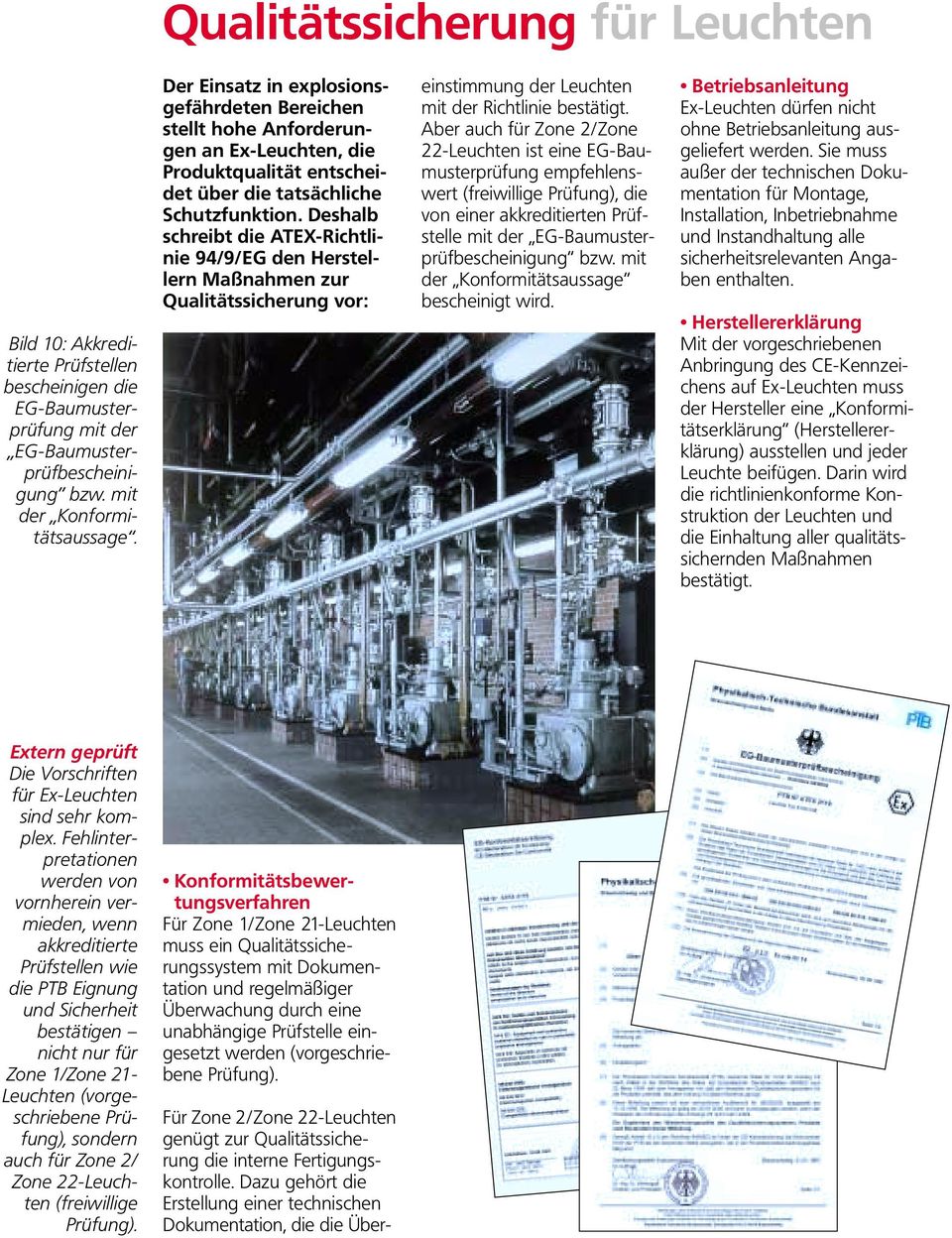 Deshalb schreibt die ATEX-Richtlinie 94/9/EG den Herstellern Maßnahmen zur Qualitätssicherung vor: einstimmung der Leuchten mit der Richtlinie bestätigt.