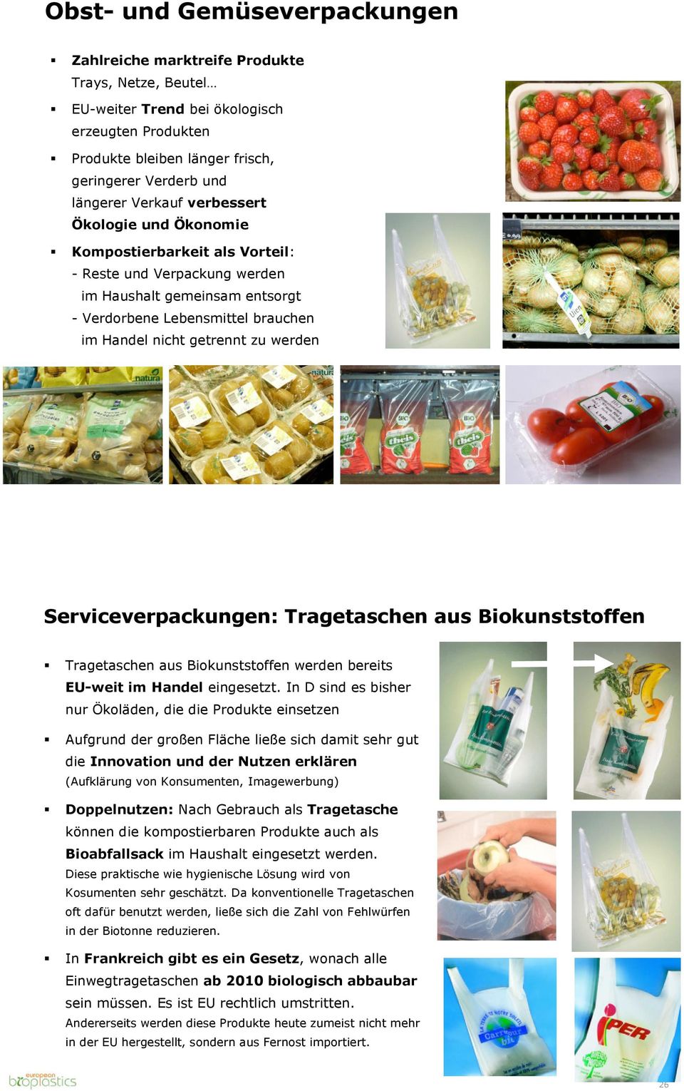werden 25 Serviceverpackungen: Tragetaschen aus Biokunststoffen Tragetaschen aus Biokunststoffen werden bereits EU-weit im Handel eingesetzt.