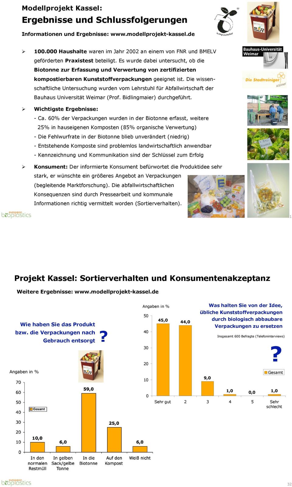 Es wurde dabei untersucht, ob die Biotonne zur Erfassung und Verwertung von zertifizierten kompostierbaren Kunststoffverpackungen geeignet ist.