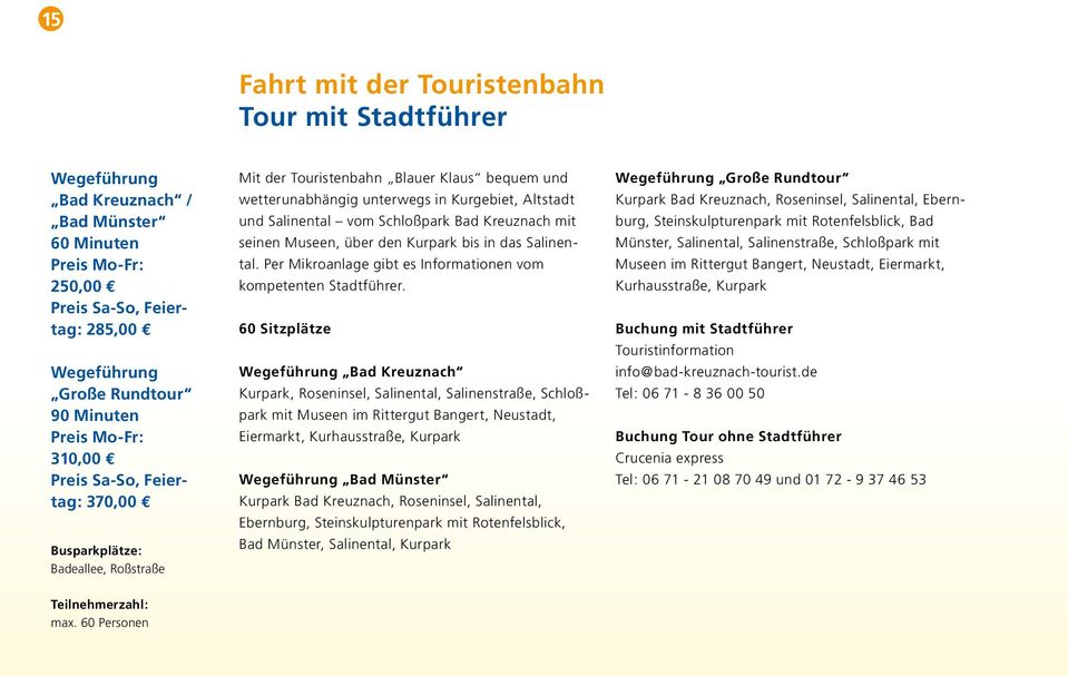 Kreuznach mit seinen Museen, über den Kurpark bis in das Salinental. Per Mikroanlage gibt es Informationen vom kompetenten Stadtführer.