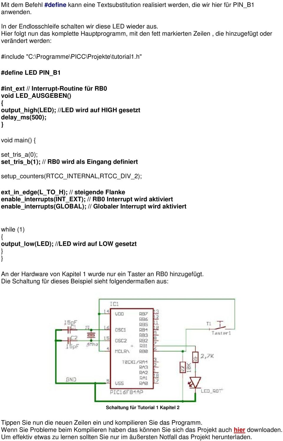 h" #define LED PIN_B1 #int_ext // Interrupt-Routine für RB0 void LED_AUSGEBEN() output_high(led); //LED wird auf HIGH gesetzt void main() set_tris_b(1); // RB0 wird als Eingang definiert