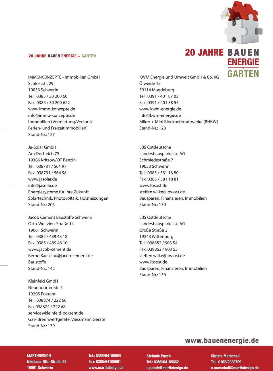 de info@jasolar.de Energiesysteme für Ihre Zukunft Solartechnik, Photovoltaik, Holzheizungen Stand-Nr.: 205 Jacob Cement Baustoffe Schwerin Otto-Weltzien-Straße 14 Tel.