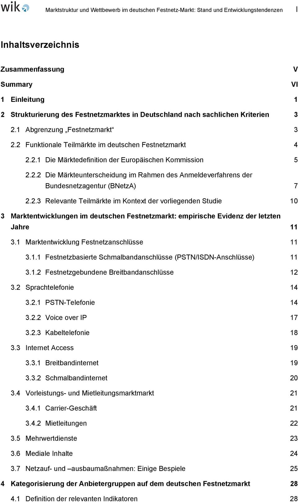 2.3 Relevante Teilmärkte im Kontext der vorliegenden Studie 10 3 Marktentwicklungen im deutschen Festnetzmarkt: empirische Evidenz der letzten Jahre 11 3.1 Marktentwicklung Festnetzanschlüsse 11 3.1.1 Festnetzbasierte Schmalbandanschlüsse (PSTN/ISDN-Anschlüsse) 11 3.