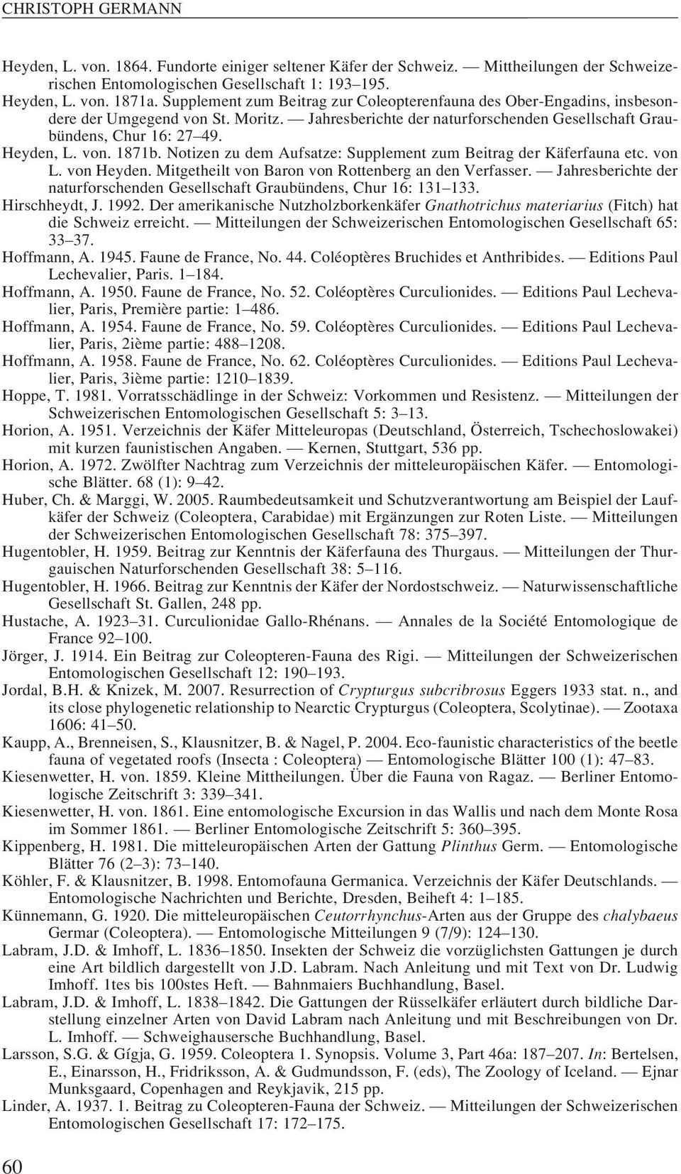 Heyden, L. von. 1871b. Notizen zu dem Aufsatze: Supplement zum Beitrag der Käferfauna etc. von L. von Heyden. Mitgetheilt von Baron von Rottenberg an den Verfasser.