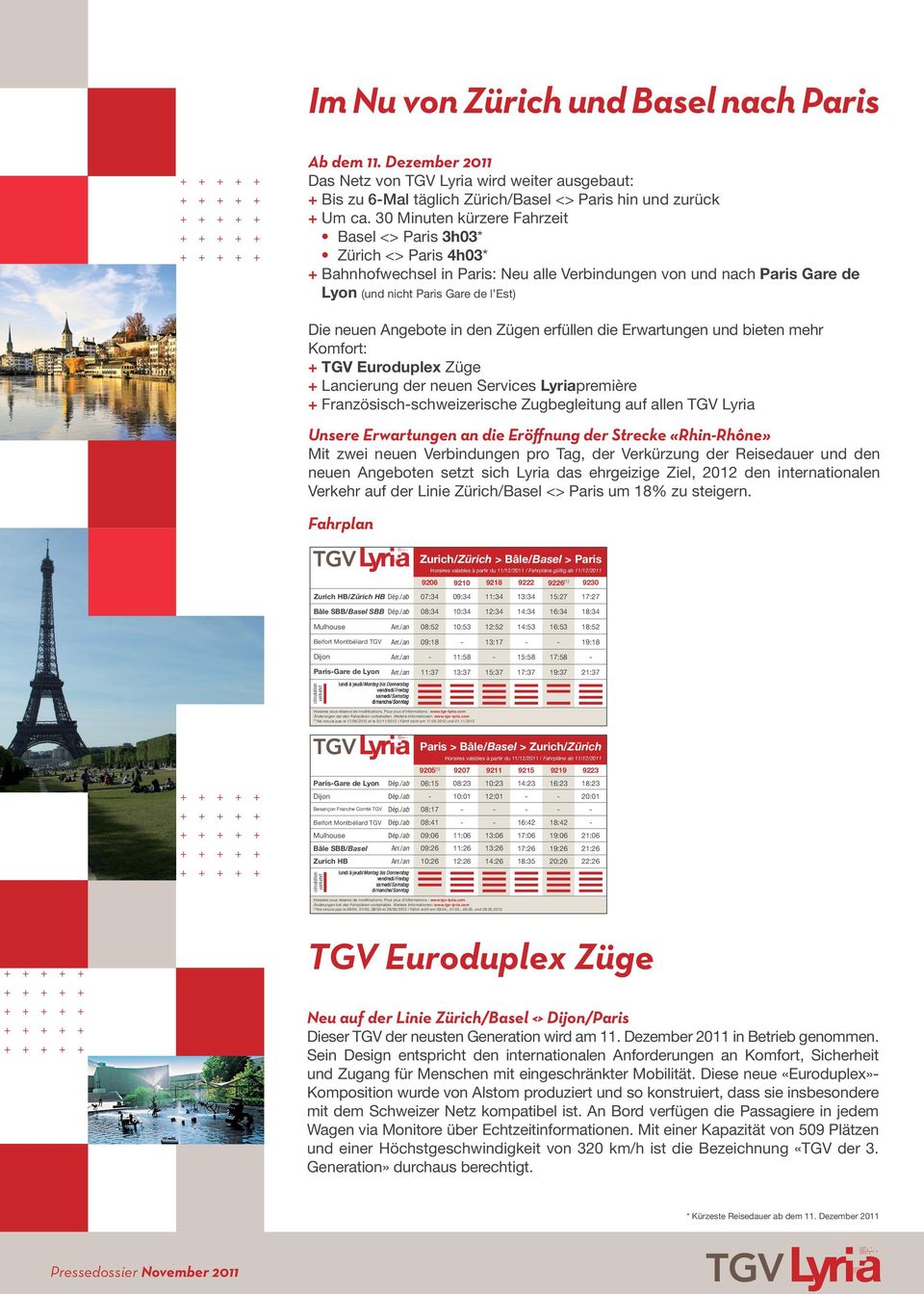 Angebote in den Zügen erfüllen die Erwartungen und bieten mehr Komfort: + TGV Euroduplex Züge + Lancierung der neuen Services Lyriapremière + Französischschweizerische Zugbegleitung auf allen TGV