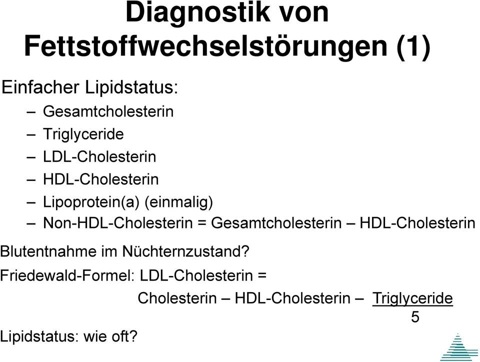 Non-HDL-Cholesterin = Gesamtcholesterin HDL-Cholesterin Blutentnahme im