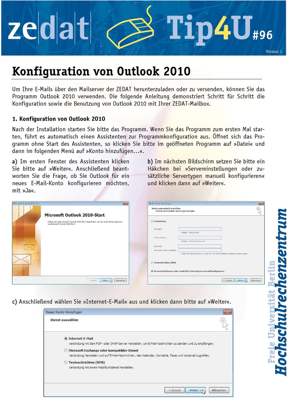 Konfiguration von Outlook 2010 Nach der Installation starten Sie bitte das Programm. Wenn Sie das Programm zum ersten Mal starten, führt es automatisch einen Assistenten zur Programmkonfiguration aus.