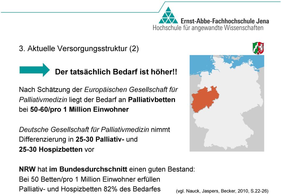 Million Einwohner Deutsche Gesellschaft für Palliativmedizin nimmt Differenzierung in 25-30 Palliativ- und 25-30 Hospizbetten
