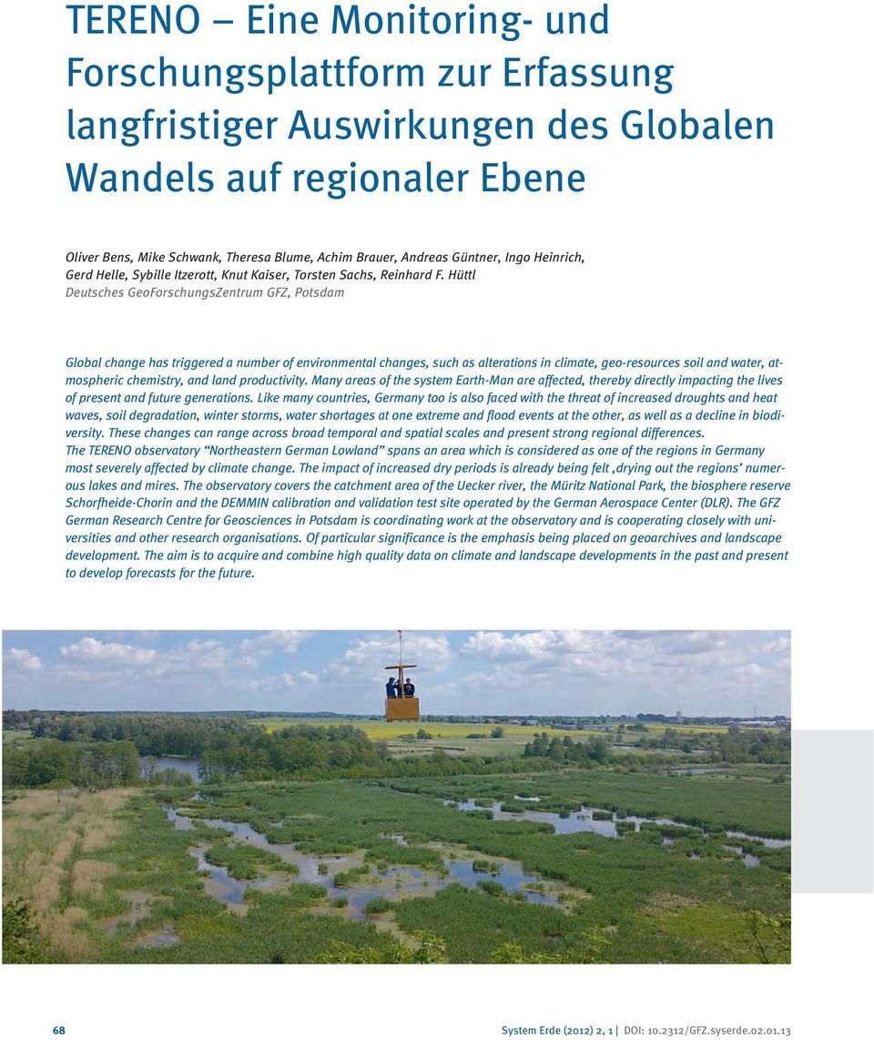 Hüttl Deutsches GeoForschungsZentrum GFZ, Potsdam Global change has triggered a number of environmental changes, such as alterations in climate, geo-resources soil and water, atmospheric chemistry,
