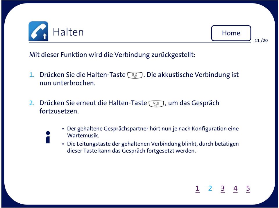 Drücken Sie erneut die Halten-Taste, um das Gespräch fortzusetzen.