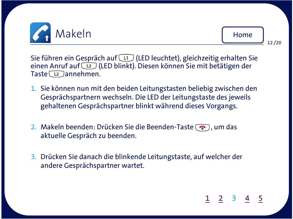 Sie können nun mit den beiden Leitungstasten beliebig zwischen den Gesprächspartnern wechseln.