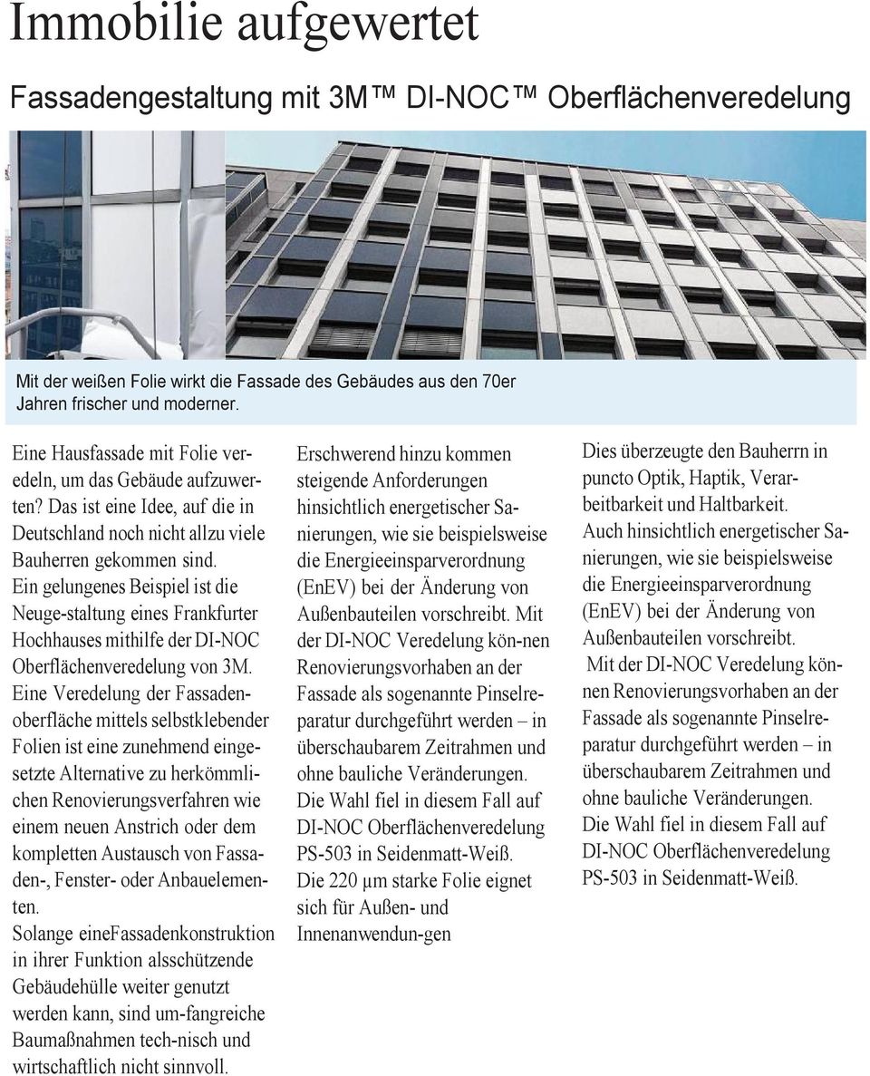 Ein gelungenes Beispiel ist die Neuge-staltung eines Frankfurter Hochhauses mithilfe der DI-NOC Oberflächenveredelung von 3M.