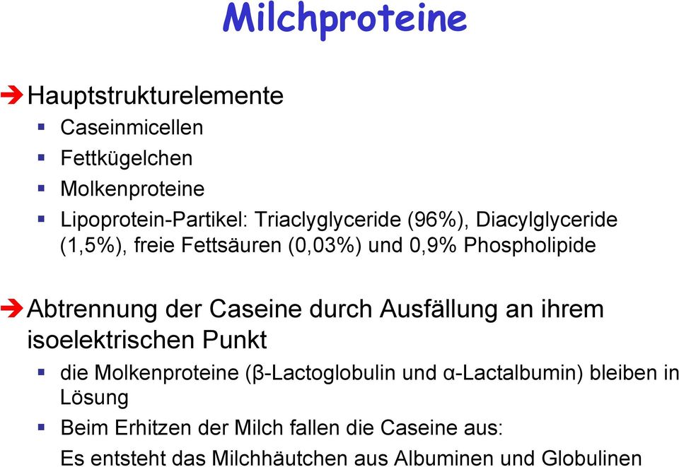 Caseine durch Ausfällung an ihrem isoelektrischen Punkt die Molkenproteine (β-lactoglobulin und α-lactalbumin)