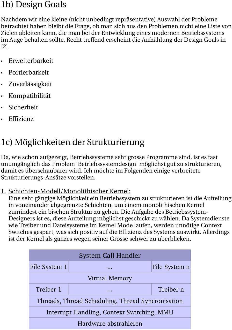 Erweiterbarkeit Portierbarkeit Zuverlässigkeit Kompatibilität Sicherheit Effizienz 1c) Möglichkeiten der Strukturierung Da, wie schon aufgezeigt, Betriebssysteme sehr grosse Programme sind, ist es