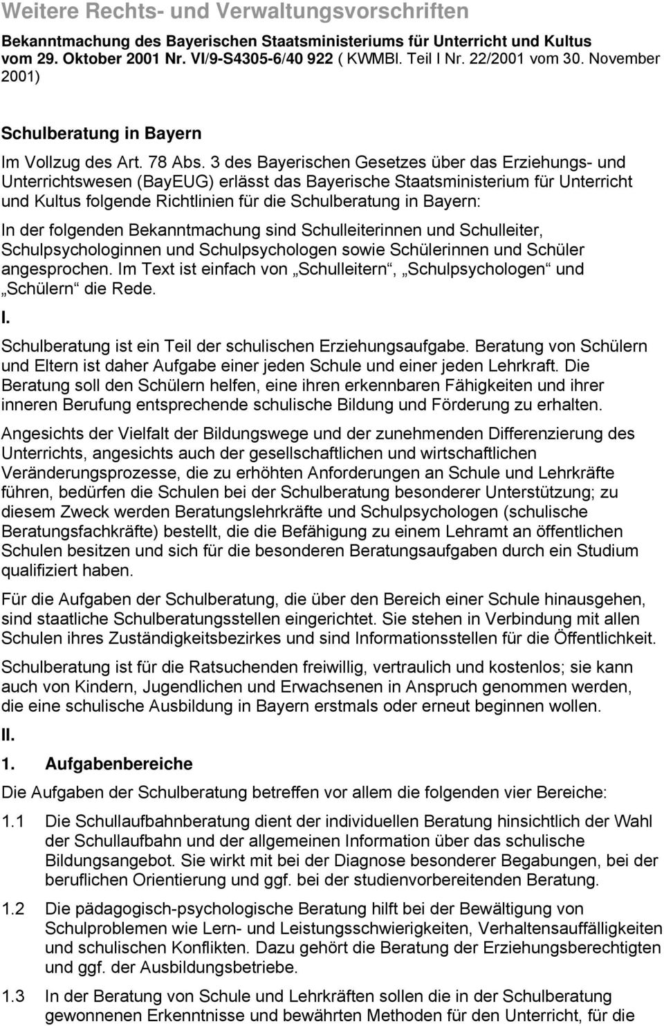 3 des Bayerischen Gesetzes über das Erziehungs- und Unterrichtswesen (BayEUG) erlässt das Bayerische Staatsministerium für Unterricht und Kultus folgende Richtlinien für die Schulberatung in Bayern: