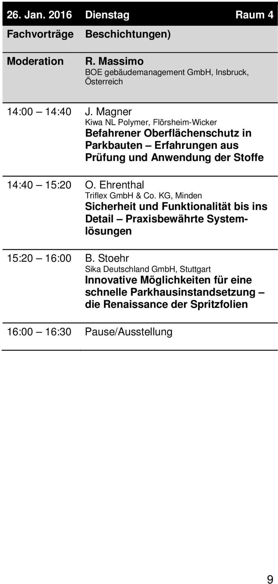 15:20 O. Ehrenthal Triflex GmbH & Co. KG, Minden Sicherheit und Funktionalität bis ins Detail Praxisbewährte Systemlösungen 15:20 16:00 B.