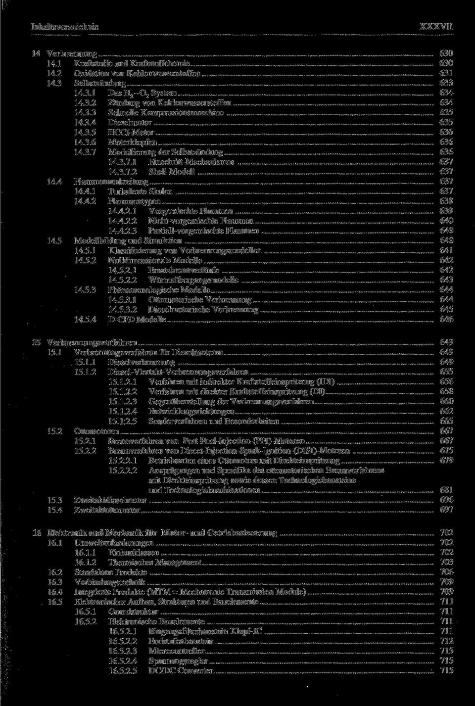 4 Flammenausbreitung 637 14.4.1 Turbulente Skalen 637 14.4.2 Flammentypen 638 14.4.2.1 Vorgemischte Flammen 639 14.4.2.2 Nicht-vorgemischte Flammen 640 14.4.2.3 Partiell-vorgemischte Flammen 640 14.