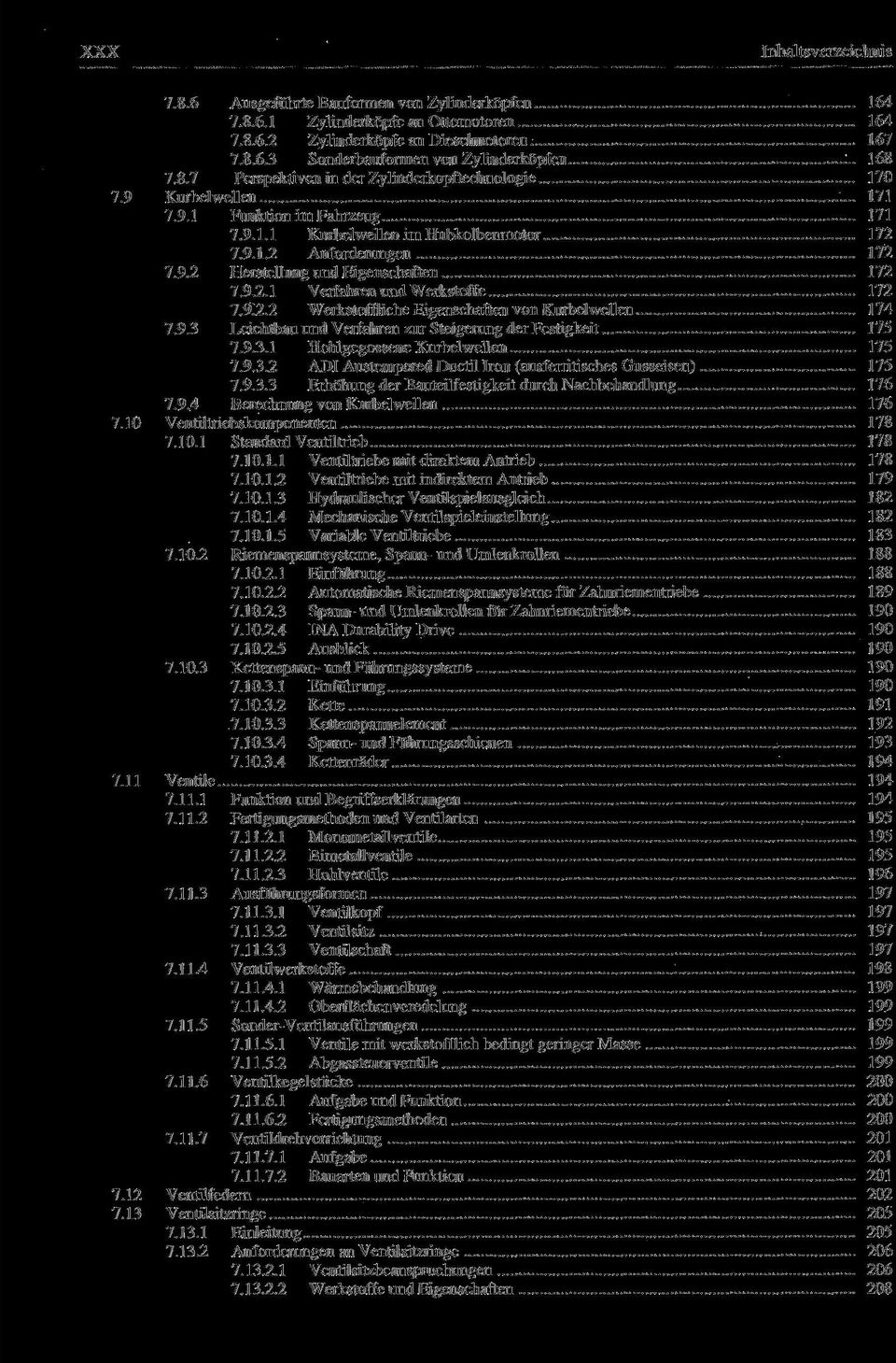 9.2.1 Verfahren und Werkstoffe 172 7.9.2.2 Werkstoffliche Eigenschaften von Kurbelwellen 174 7.9.3 Leichtbau und Verfahren zur Steigerung der Festigkeit 175 7.9.3.1 Hohlgegossene Kurbelwellen 175 7.9.3.2 ADI Austempered Ductil Iron (ausferritisches Gusseisen) 175 7.